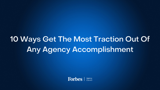 10 Ways Get The Most Traction Out Of Any Agency Accomplishment (1)