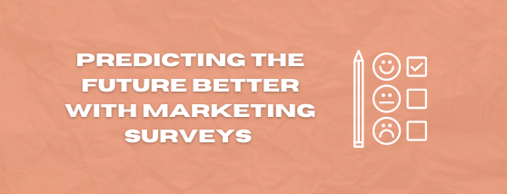 PREDICTING THE FUTURE BETTER WITH MARKETING SURVEYS (2)
