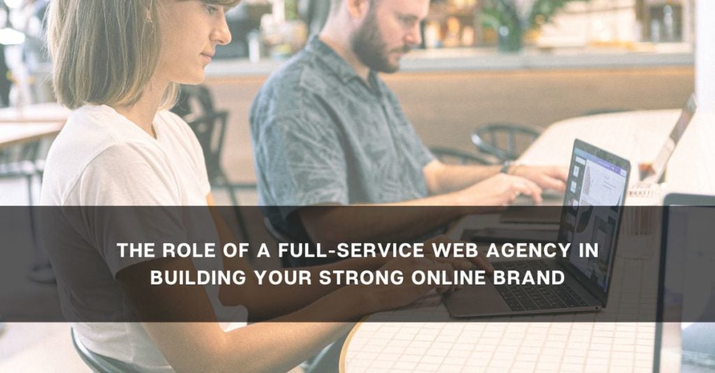 the-role-of-a-full-service-web-agency-in-building-your-strong-online-brand-1024x535